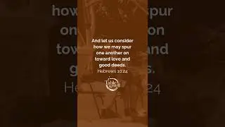 Let's think of ways to motivate one another to acts of love and good works.
