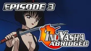 InuYasha The Abridged Series: Episode 3 - KazDoesAThing