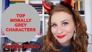 TOP 5 MORALLY GREY CHARACTERS | Vengeful Villains PART 3 😈