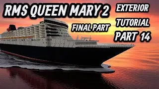 RMS Queen Mary 2 Exterior Tutorial Part 14 ( Final Part )