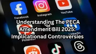 Understanding The PECA Amendment Bill 2025: Implicationad Controversies