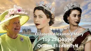 Best 25 Quotes of Queen Elizabeth II (The Royal Family)