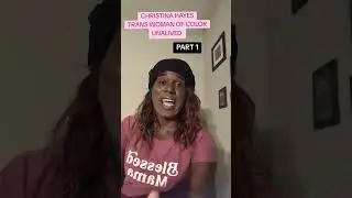 PART 1: CHRISTINA HAYES TRANS WOMAN OF COLOR IS UNALIVED