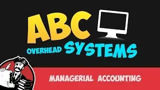 Activity Based Costing Systems for Overhead (Cost Accounting Tutorial #32)