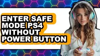 How to Enter Safe Mode Ps4 Without Power Button - Full Guide