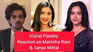 Vishal Pandey Reaction on Rise & Fall Finalist Manisha Rani , Akriti Negi,Tanya Mittal ,Ashnoor Noor
