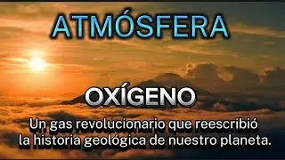 ATM&Oacute;SFERA - Origen y Evoluci&oacute;n - Ox&iacute;geno - Capa de Ozono- Documental - Planeta Tierra