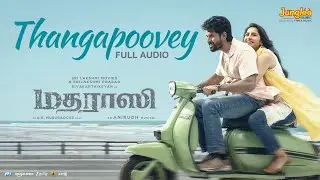 Thangapoovey - Full Audio | Madharaasi | Sivakarthikeyan | A.R.Murugadoss | Anirudh Ravichander