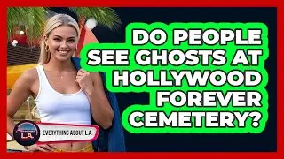 Do People See Ghosts At Hollywood Forever Cemetery?