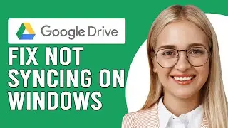 How To Fix Google Drive Not Syncing On Windows (Simple Guide To Resolve The Issue Quickly)