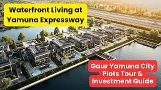 Waterfront Living at Yamuna Expressway | Gaur Yamuna City Plots Tour & Investment Guide #yeidaplots