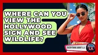 Where Can You View The Hollywood Sign And See Wildlife? - Everything About LA