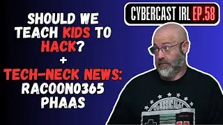 Teach Kids To Hack? - Tech-Neck News: Racoon0365 PhaaS - CyberCast IRL - Ep.58
