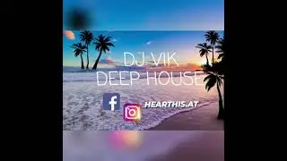 DEEP HOUSE SESSION   /   DJ VIK
