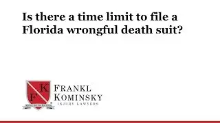 Florida Wrongful Death Lawyer: Is there a time limit to file a Florida wrongful death suit?