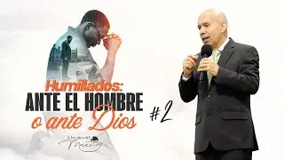 ¿Humillados ante el Hombre, o ante Dios? #2 | Seminario Bíblico