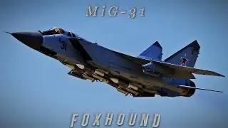 MiG-31 Foxhound - The Ultimate Speed Demon