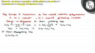 What is the role of benzoyl peroxide in addition polymerisation of ...