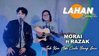 Tak Kan Ada Cinta Yang Lain - Morai ft. Razak Cover (Live Session) | Lahan Coustic
