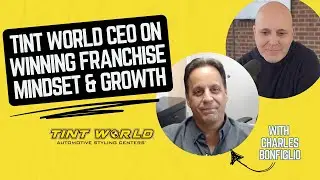 🚀 Tint World CEO Charles Bonfiglio on Winning Franchise Mindset & Growth