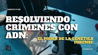 Resolviendo cr&iacute;menes con ADN: El poder de la Gen&eacute;tica Forense
