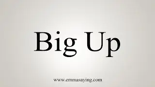 How To Say Big Up