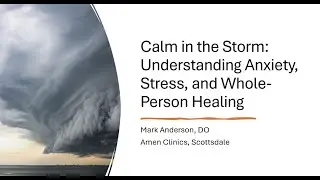 Calm in the Storm: Understanding Anxiety, Stress, and Whole-Person Healing