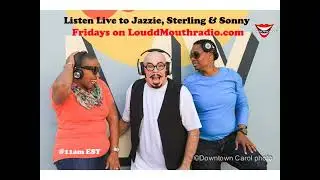 Fantastic Fridays w/Jazzie, Sterling Powell & Sonny on LouddMouthradio.com