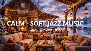 Cozy Winter Cafe Jazz ☕ Calm Relaxing Background Music for Study, Work & Focus