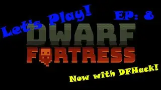 Let's Play: Dwarf Fortress w/ DF Hack! Ep 8