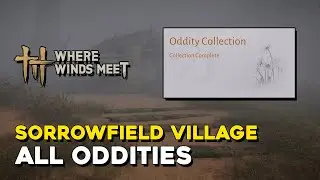 Where Winds Meet Sorrowfield Village All Oddity Locations