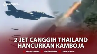 🔴NGAMUK! Thailand Akui Pakai 2 Jet Tempur Hancurkan Pusat Militer Kamboja, Pusat Depot Senjata Remuk