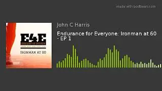 Endurance for Everyone: Ironman at 60 - EP 1