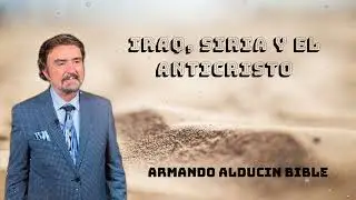 IRAQ, SIRIA Y EL ANTICRISTO - Amardo Alducin Bible