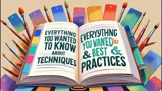 Everything You Wanted to Know About Techniques & Best Practices
