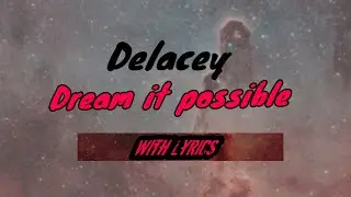 Dream It Possible Full Lyrics Video &brvbar; Delacey dream it possible full lyrics video