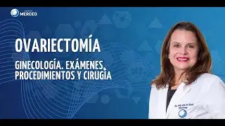Ovariectom&iacute;a: indicaciones y procedimiento | Dra. Nelly Virla de Ktech - Cl&iacute;nica Merced 👩&zwj;⚕️👨&zwj;⚕️