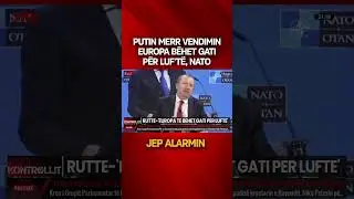 Putin merr vendimin, Europa b&euml;het gati p&euml;r luf't&euml;, NATO jep ALARMIN,
