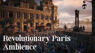 Watching the Streets of Paris during the French Revolution (Ambience from 
