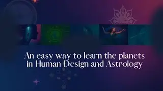 An easy way to learn the planets in Human Design and Astrology