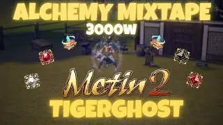 METIN2 TIGERGHOST - ALCHEMY MIXTAPE 3000W 🚀