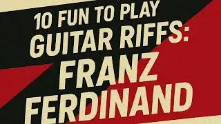 10 Fun to Play Guitar Riffs: Franz Ferdinand