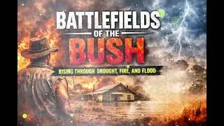 Battlefields of the Bush - Rising Through Drought, Fire, and Flood