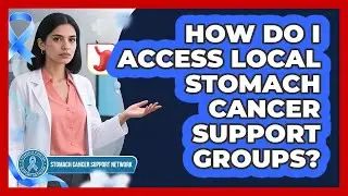 How Do I Access Local Stomach Cancer Support Groups?