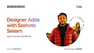 Designer Adda with Sashoto Seeam | Current Job Market for UX/UI & Product Designers 2024