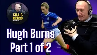 Hugh Burns part 1 of 2. Rangers, Souness, Davie Cooper and shambles at Hearts