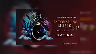 Katira By Faido [Amapiano Season2]2022[Official Audio medicine]