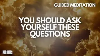Guided Meditation | Ask Yourself These Questions