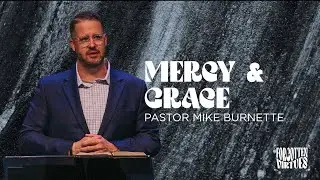 Mercy & Grace ( Matthew 5:7 ) | Pastor Mike Burnette