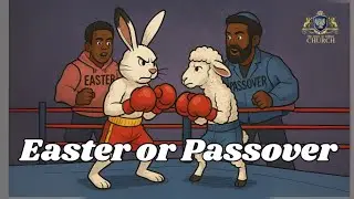 Easter vs Passover: What Should Christians Celebrate?